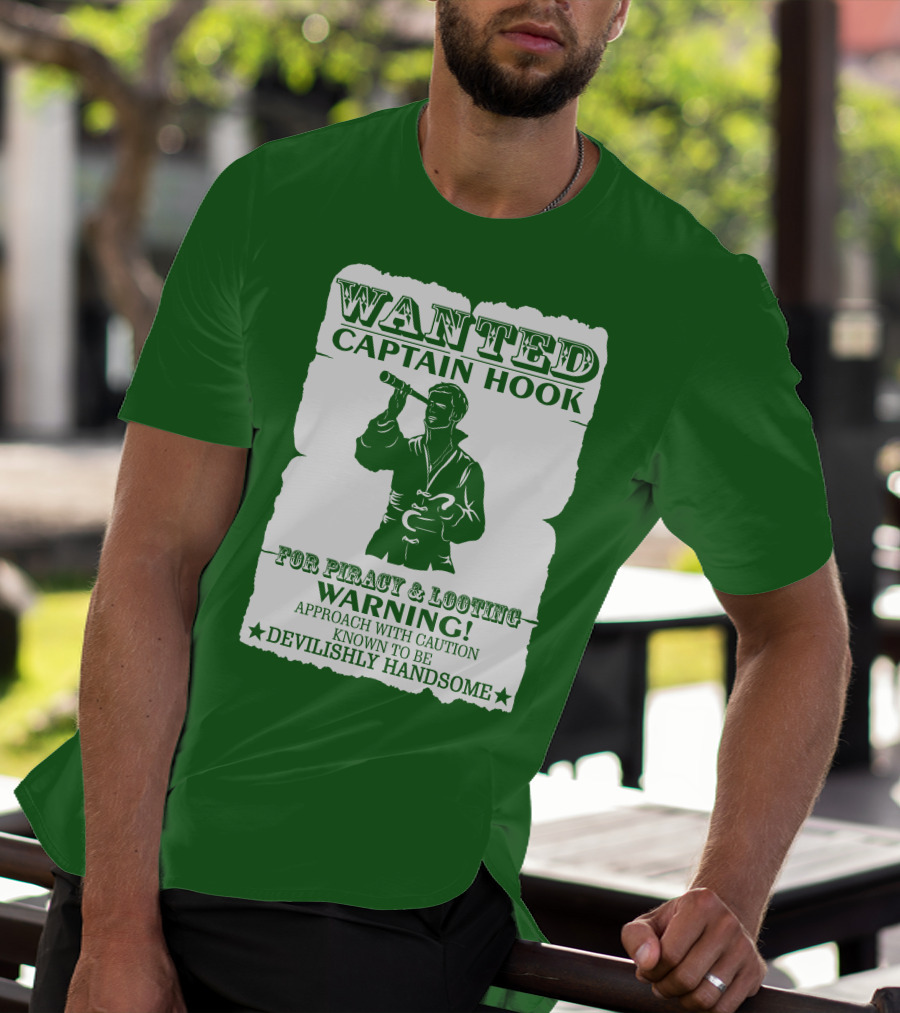 Wanted Captain Hook For Piracy And Looting Warning Approach With Caution Known To Be Devilishly Handsome T-Shirt