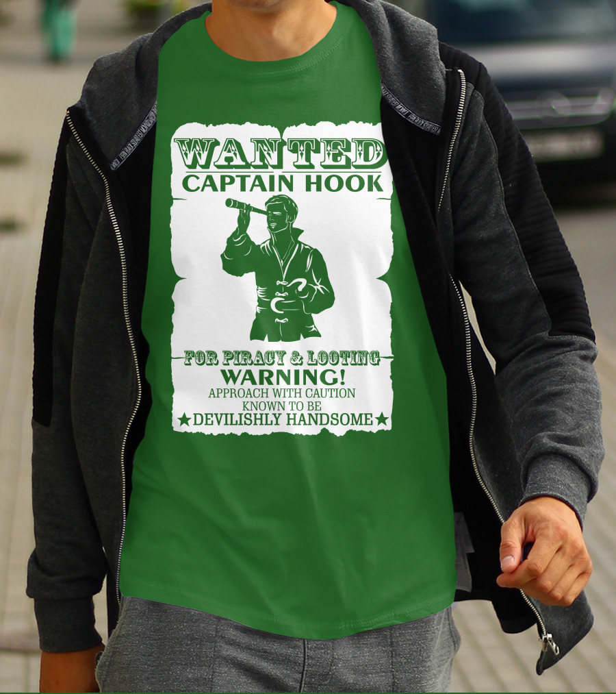 Wanted Captain Hook For Piracy And Looting Warning Approach With Caution Known To Be Devilishly Handsome T-Shirt