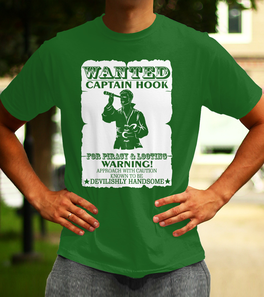 Wanted Captain Hook For Piracy And Looting Warning Approach With Caution Known To Be Devilishly Handsome T-Shirt