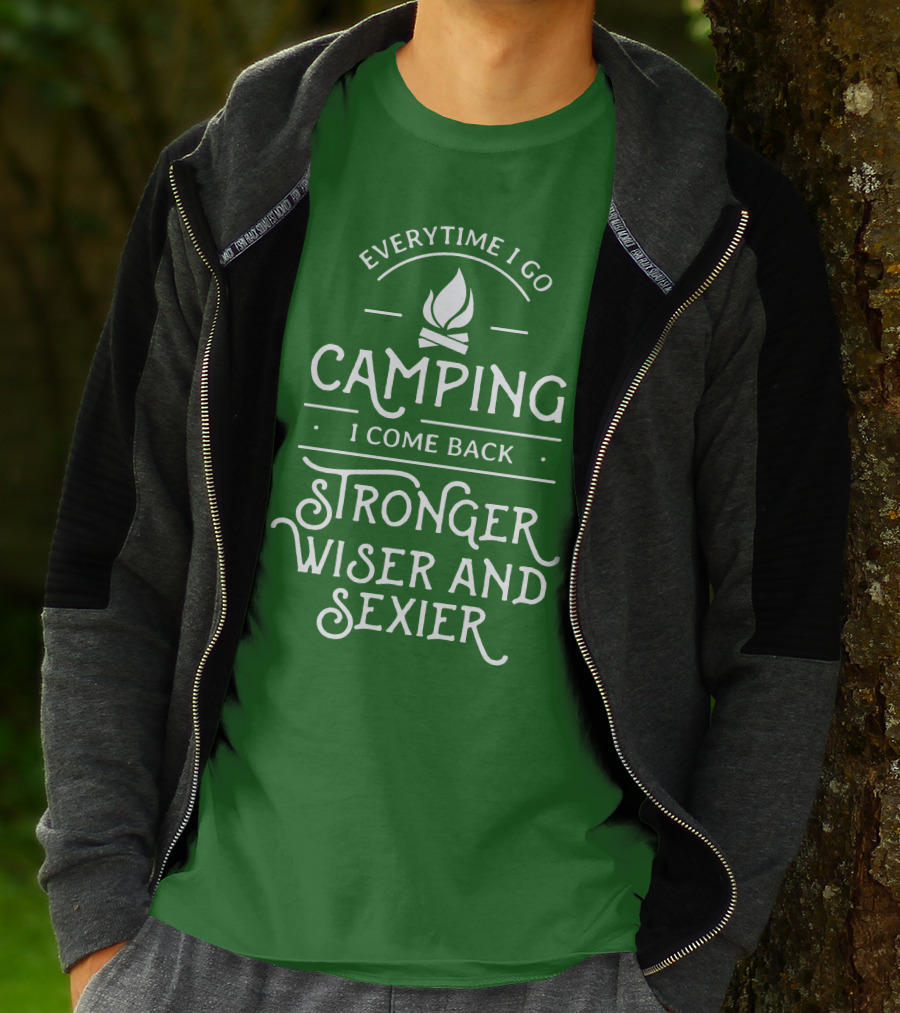 Everytime I Go Camping I Come Back Stronger Wiser And Sexier T-Shirt