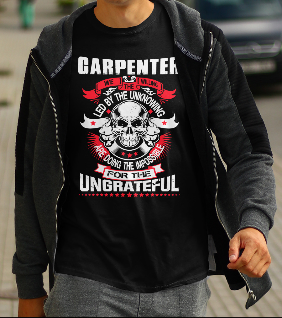 Carpenter Led By The Unknowing Doing The Impossible For The Ungrateful T-Shirt