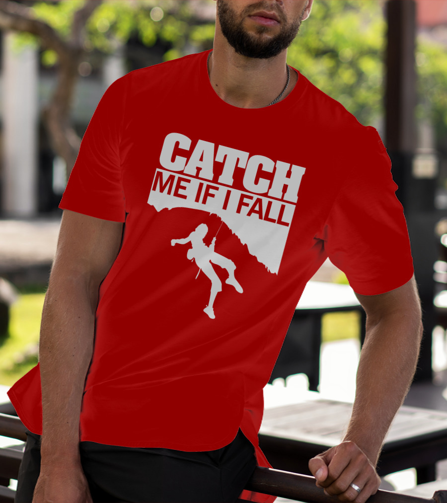 CATCH ME IF I FALL Climbing T-Shirt
