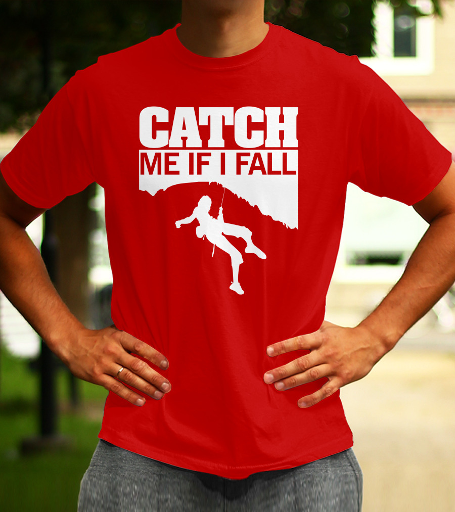 CATCH ME IF I FALL Climbing T-Shirt