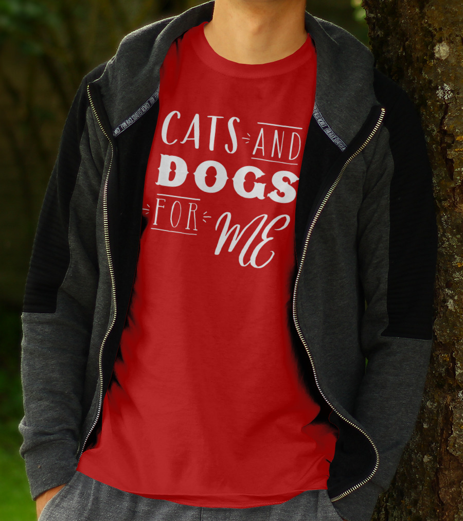 CATS AND DOGS FOR ME T-Shirt