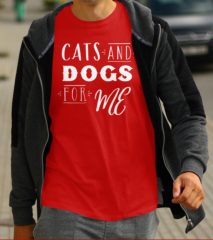 CATS AND DOGS FOR ME T-Shirt