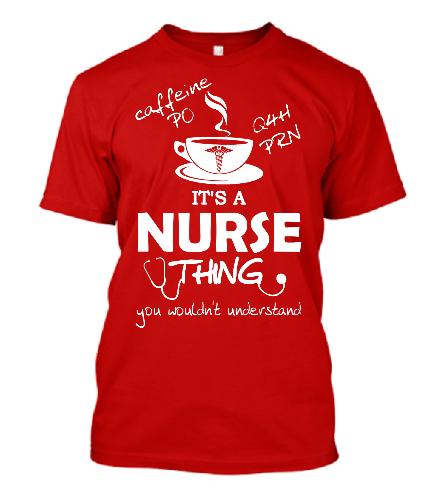 Caffeine PO Q4H PRN It's A Nurse Thing You Wouldn't Understand T-Shirt
