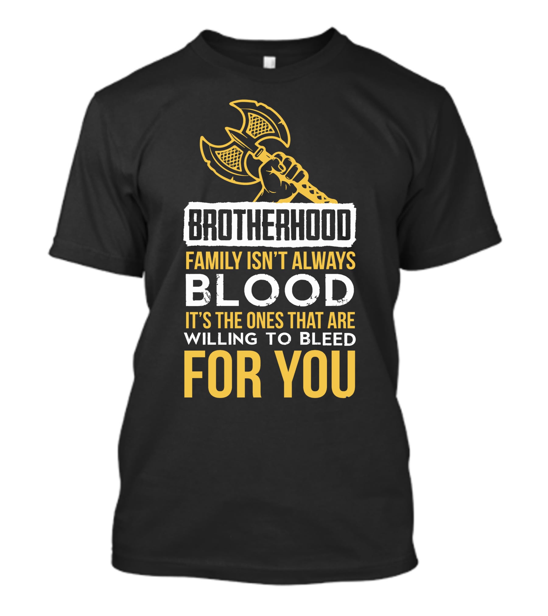 Brotherhood Family Isn't Always Blood It's The Ones That Are Willing To Bleed For You T-Shirt
