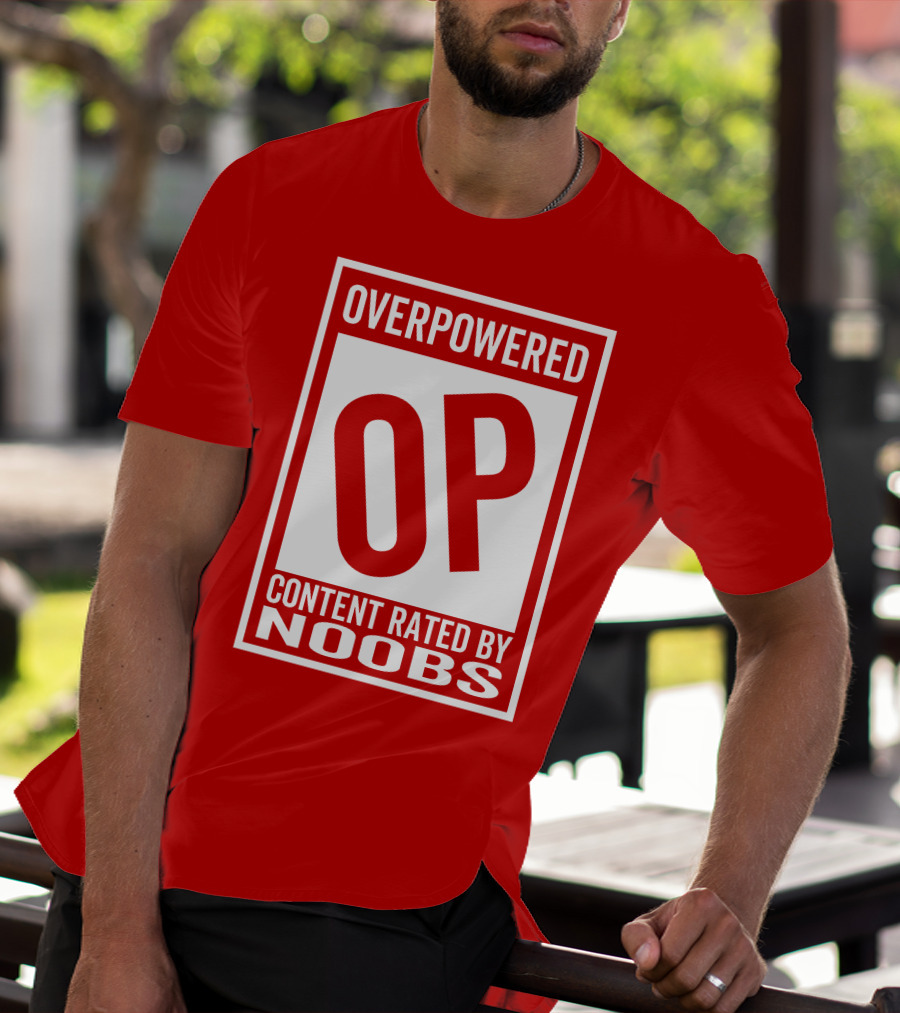 Overpowered Content Rated OP By Noobs T-Shirt