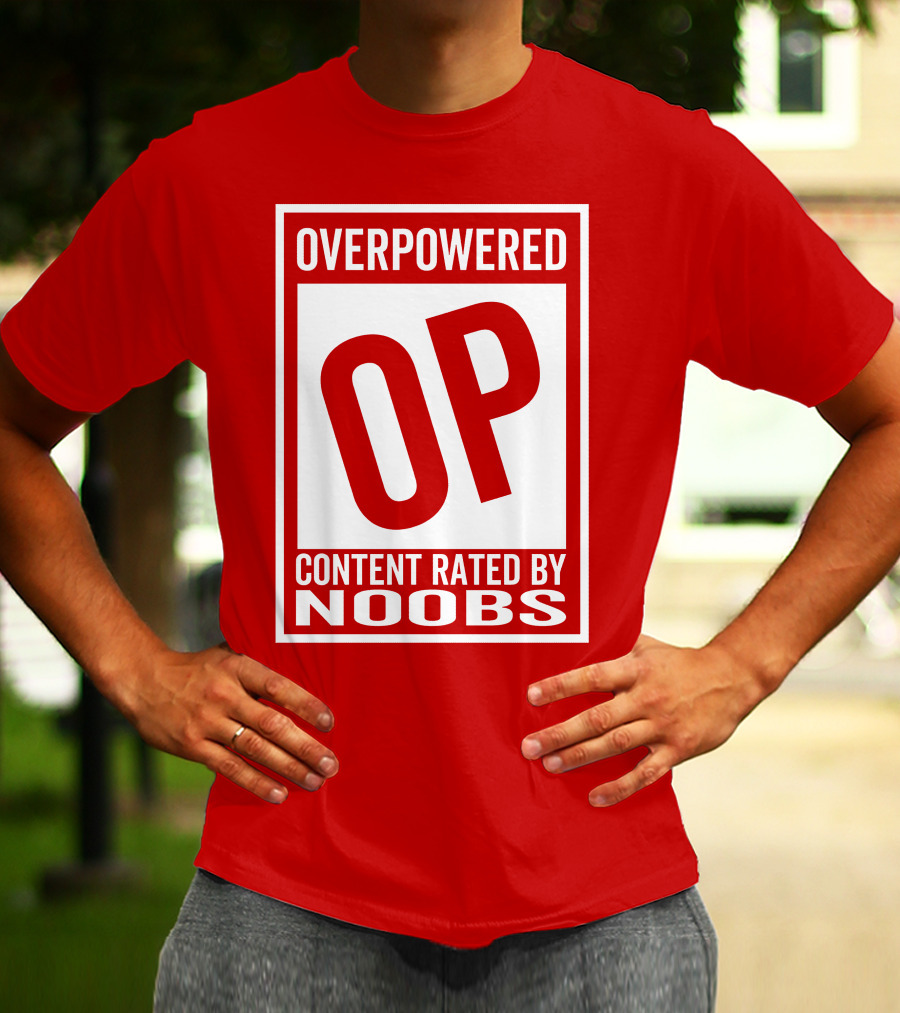 Overpowered Content Rated OP By Noobs T-Shirt