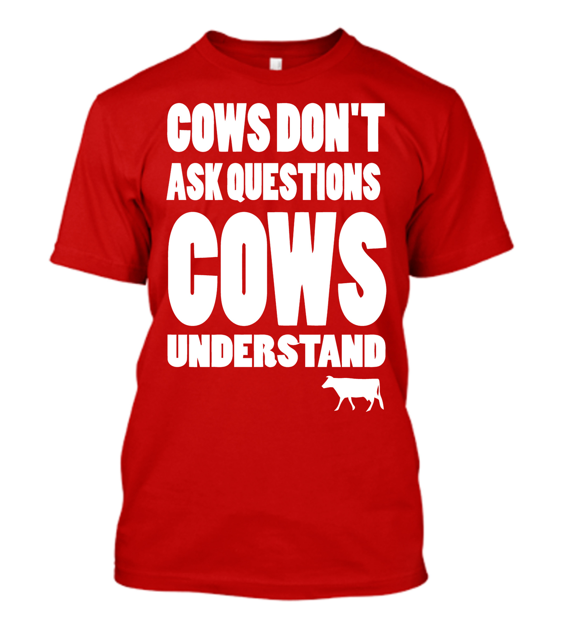 Cows Don't Ask Questions Cows Understand Red T-Shirt