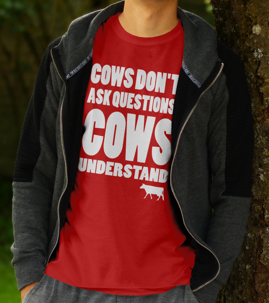 Cows Don't Ask Questions Cows Understand Red T-Shirt