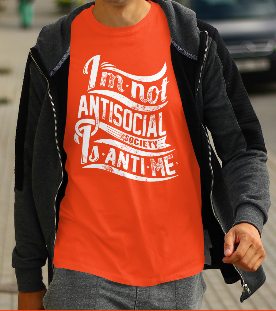 I'm Not Anti-Social Society Is Anti Me T-Shirt