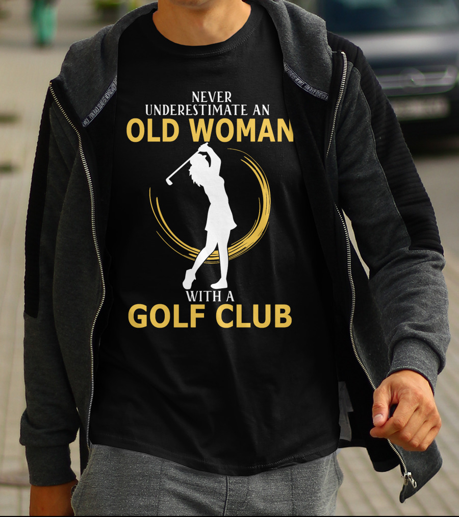 NEVER UNDERESTIMATE AN OLD WOMAN WITH A GOLF CLUB SILHOUETTE SWINGING T-Shirt