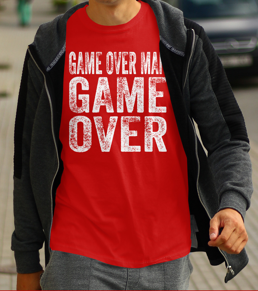 Game Over Man Game Over T-Shirt