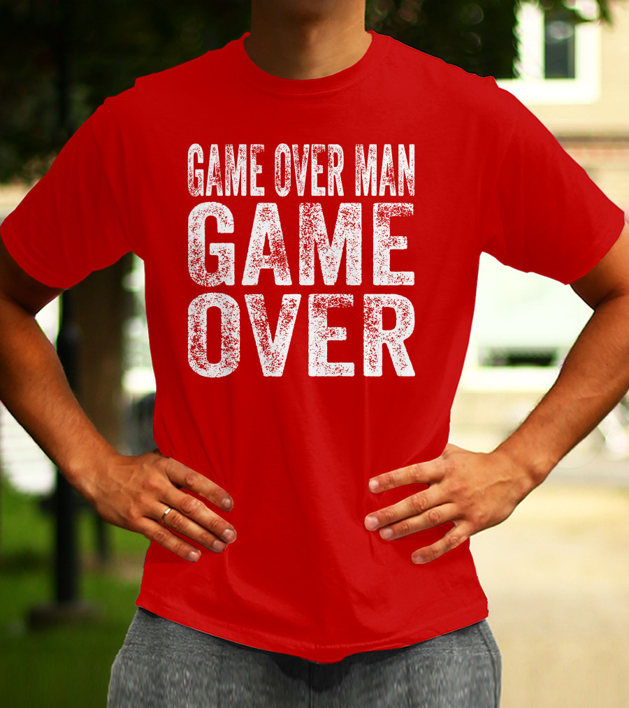 Game Over Man Game Over T-Shirt
