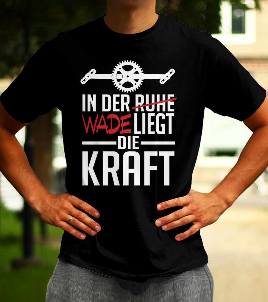 In Der Wade Liegt Die Kraft Mit Zahnrad Und Pedalen T-Shirt
