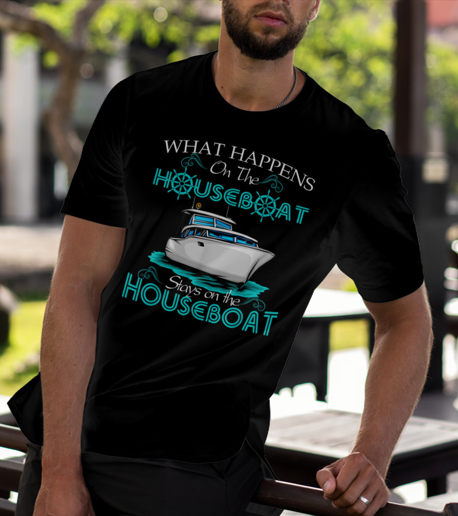What Happens On The Houseboat Stays On The Houseboat T-Shirt