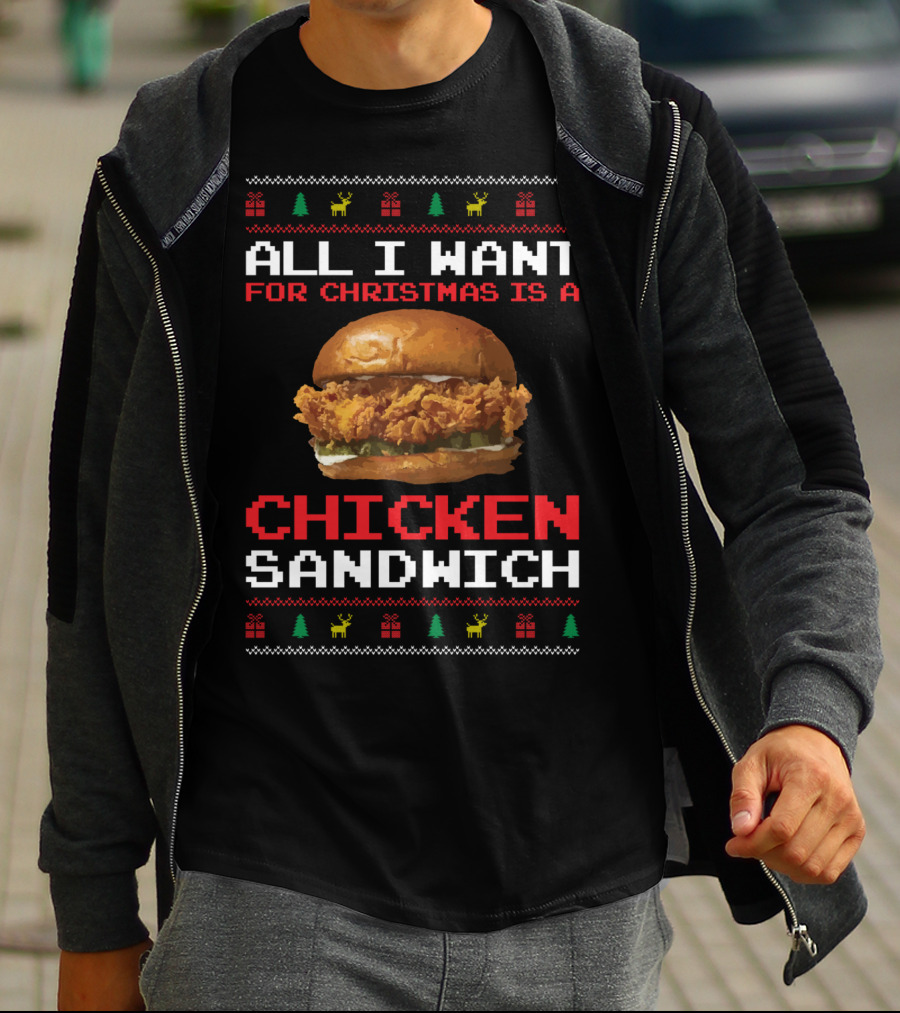 All I Want For Christmas Is A Chicken Sandwich Ugly Sweater Festive Holiday T-Shirt