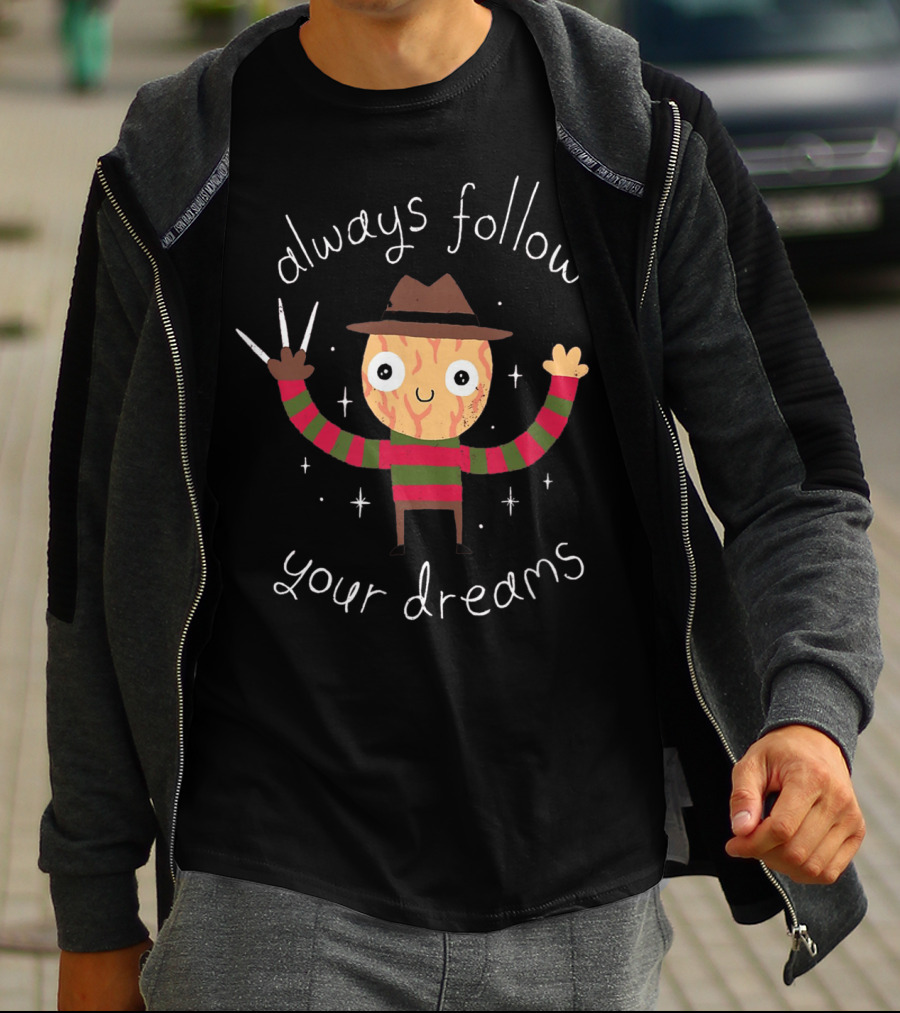 Always Follow Your Dreams Freddy Krueger T-Shirt
