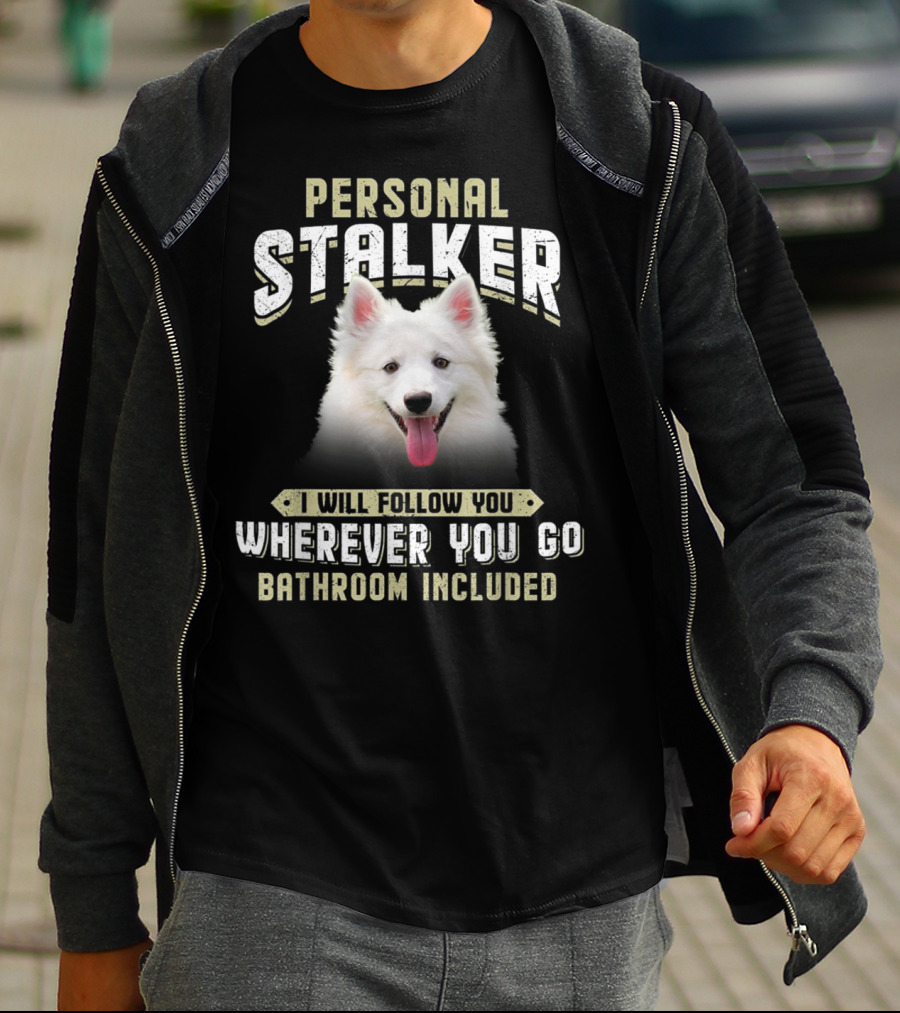 Personal Stalker American Eskimo I Will Follow You Wherever You Go Bathroom Included T-Shirt