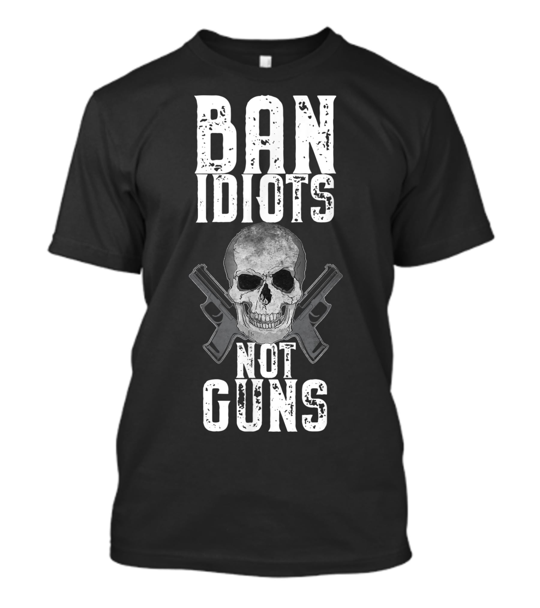 Ban Idiots Not Guns Skull Crossed Weapons T-Shirt