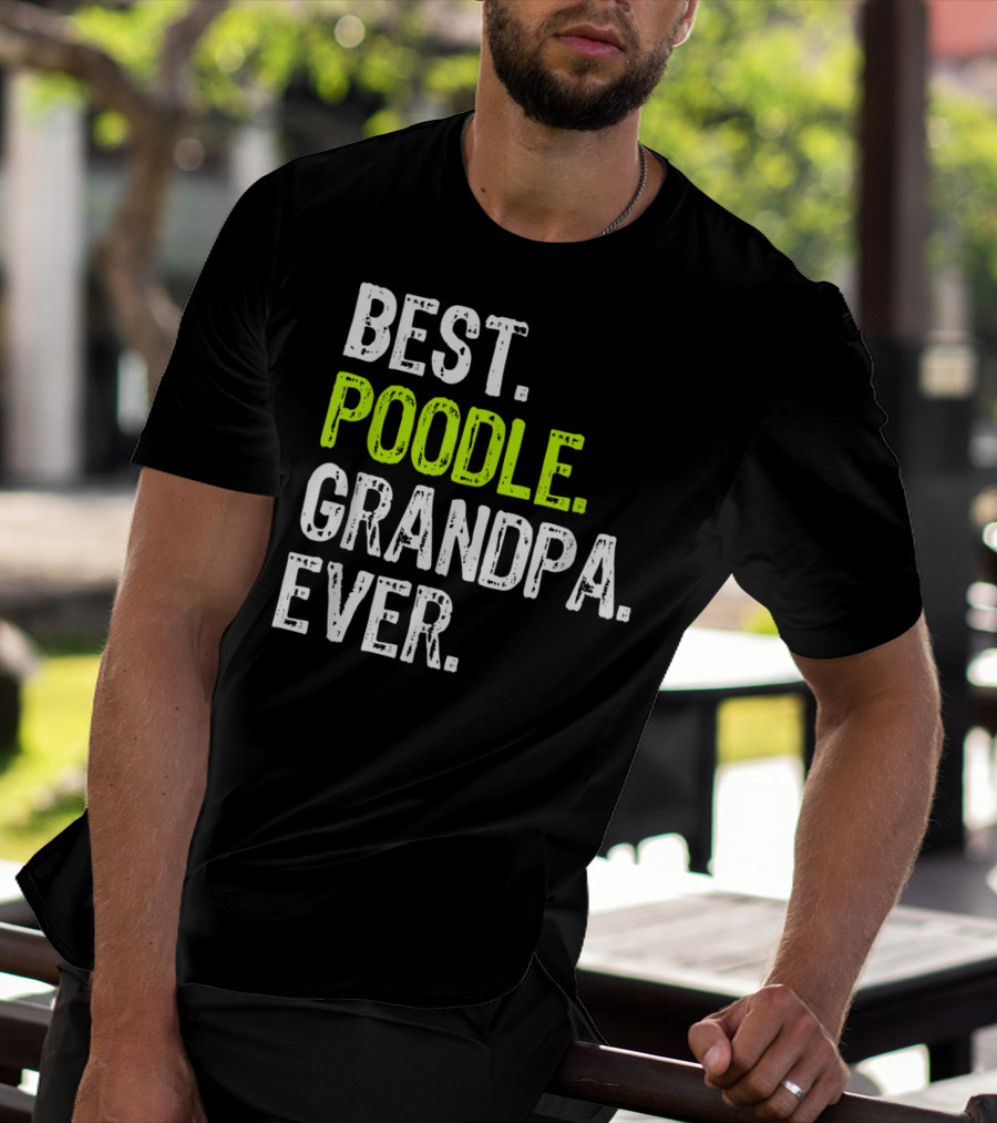 Best Poodle Grandpa Ever T-Shirt