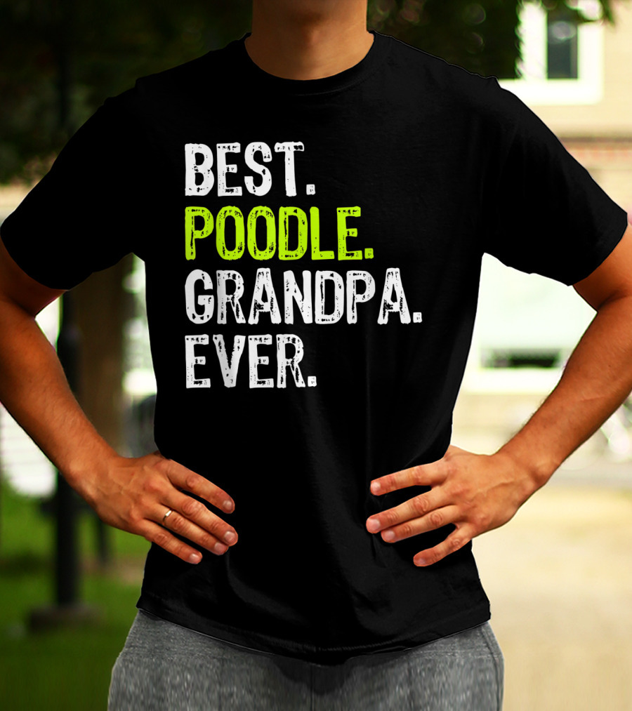 Best Poodle Grandpa Ever T-Shirt