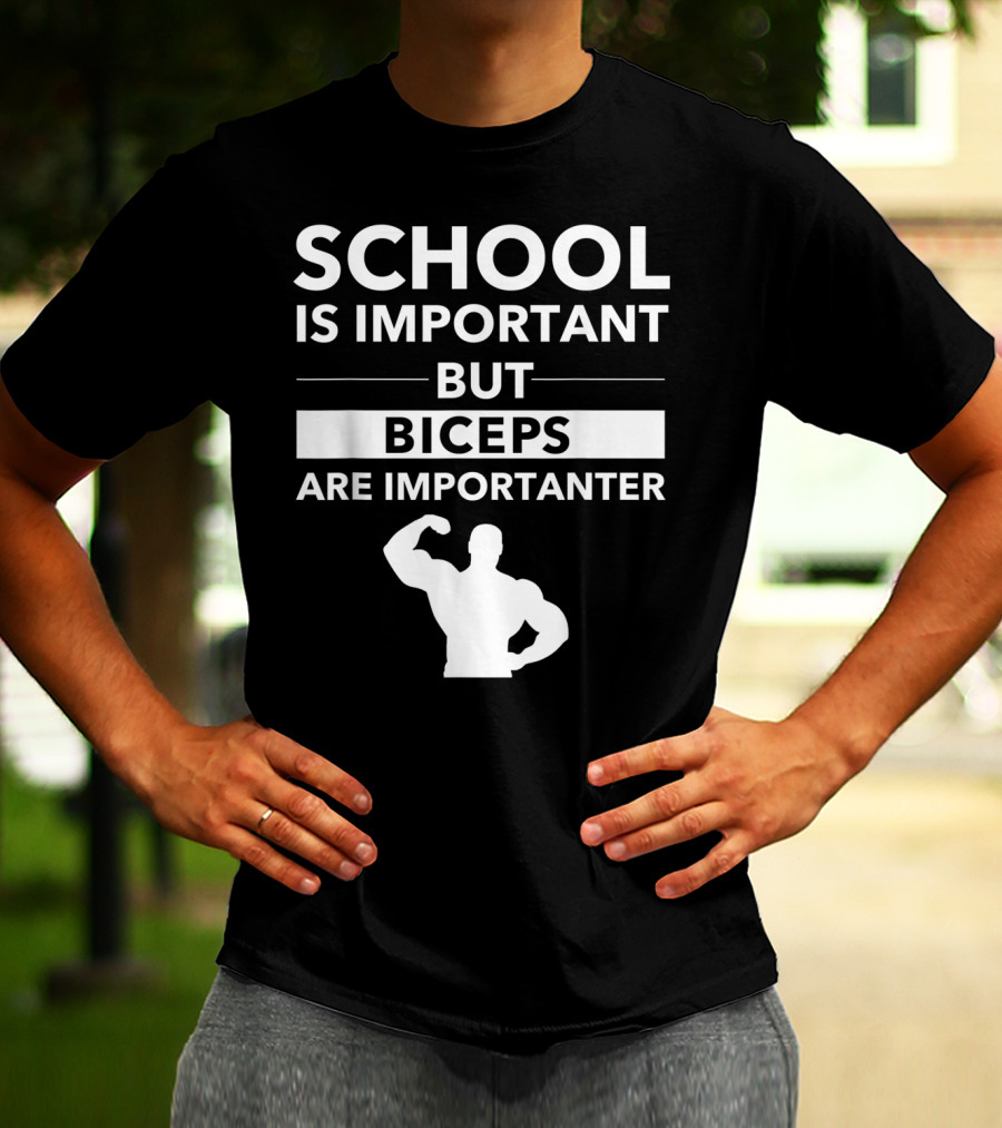 School Is Important But Biceps Are Importanter Beast Engaged Workout T-Shirt