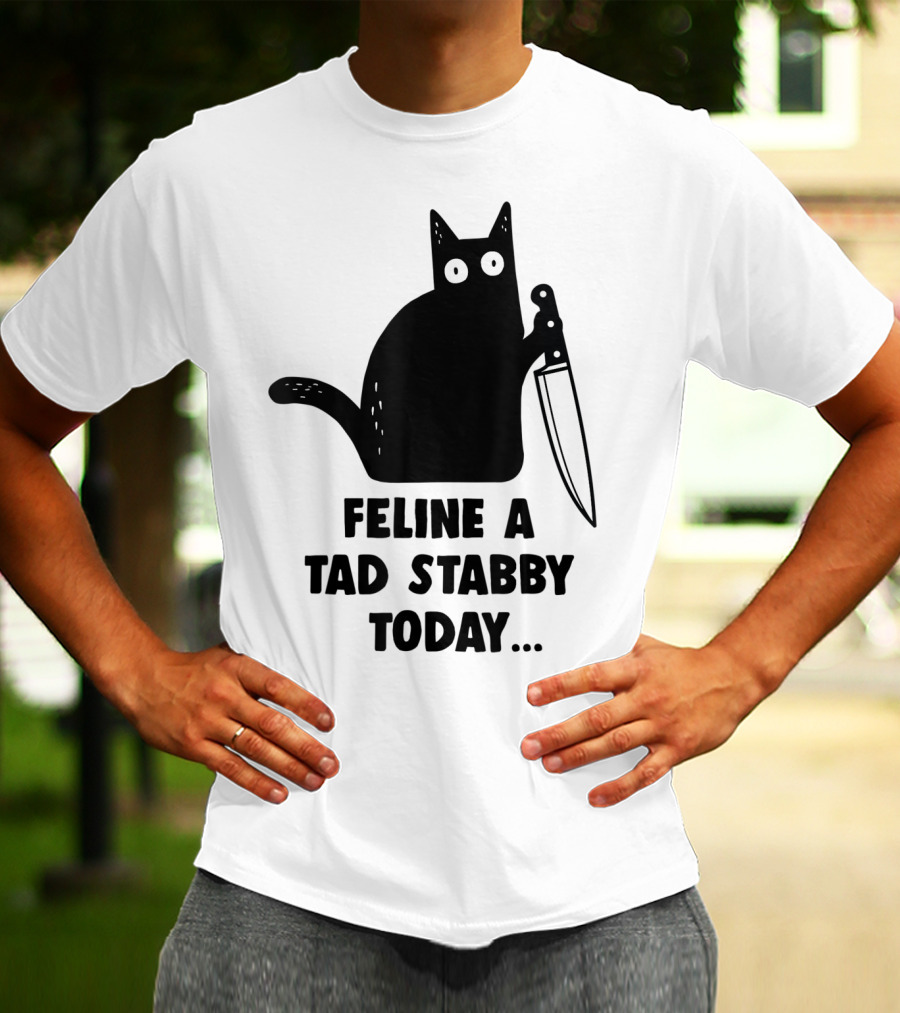 Feline A Tad Stabby Today Funny Cat With Knife T-Shirt