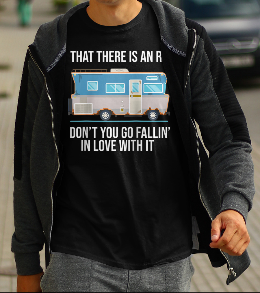 That There Is An RV Don't You Go Fallin' In Love With It Christmas Vacation Movie T-Shirt