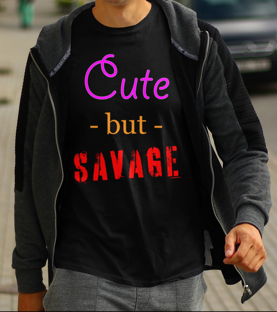 Cute But Savage A Funny Top For Edgy Humor T-Shirt