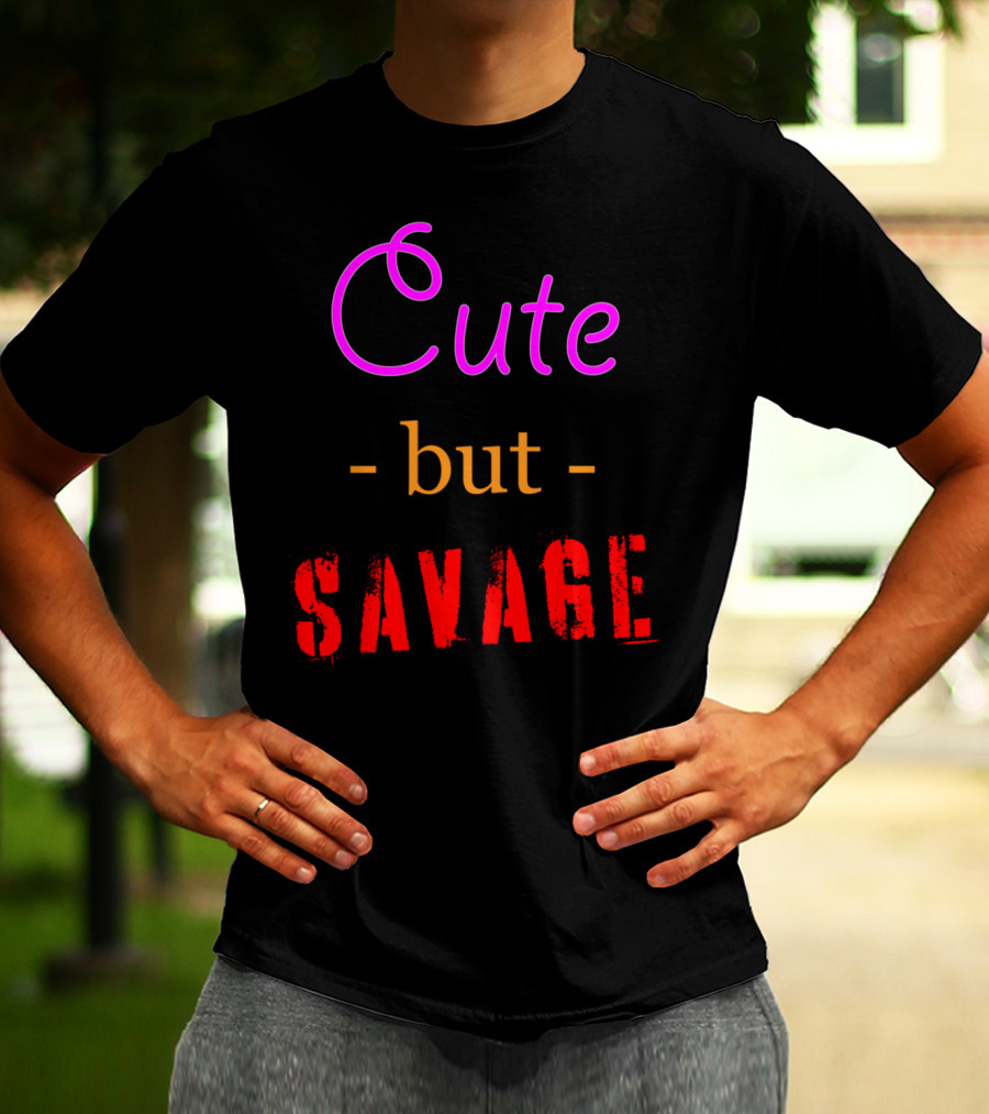 Cute But Savage A Funny Top For Edgy Humor T-Shirt