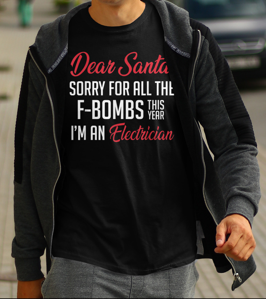 Dear Santa Sorry For All The F-Bombs This Year I'm An Electrician T-Shirt