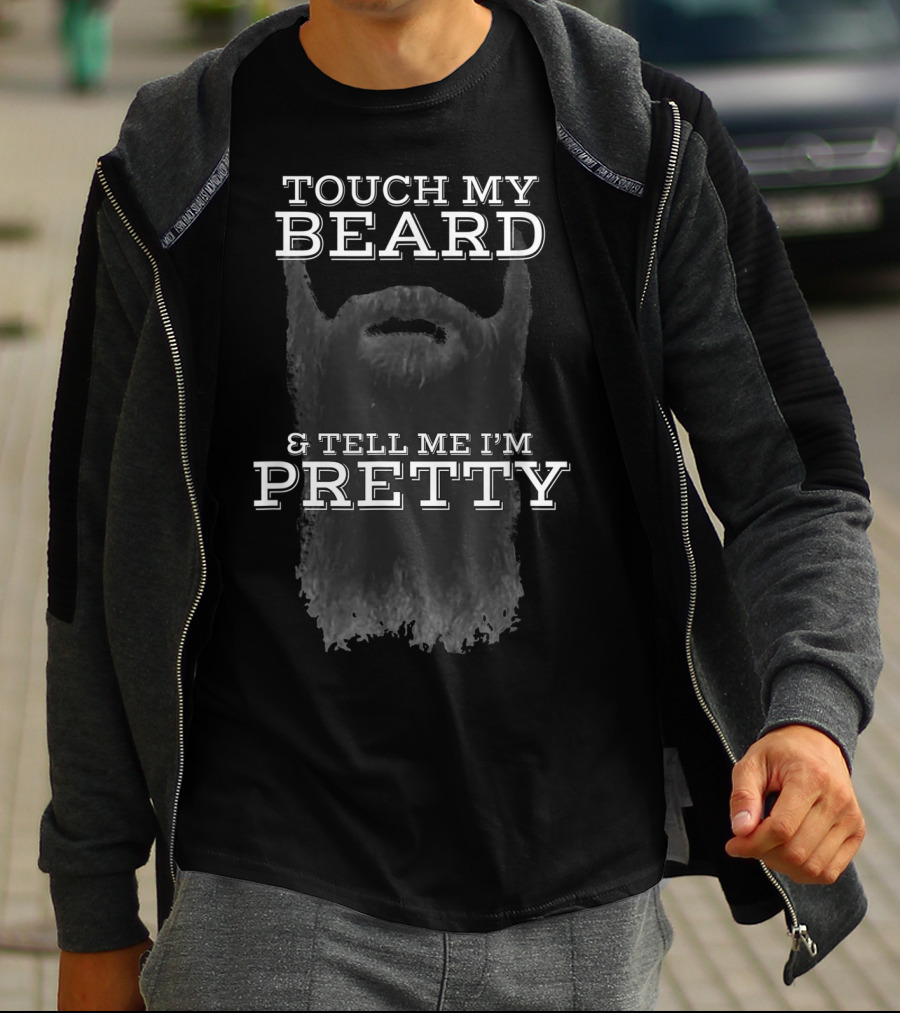 Touch My Beard And Tell Me I'm Pretty 5G Beard Humor T-Shirt