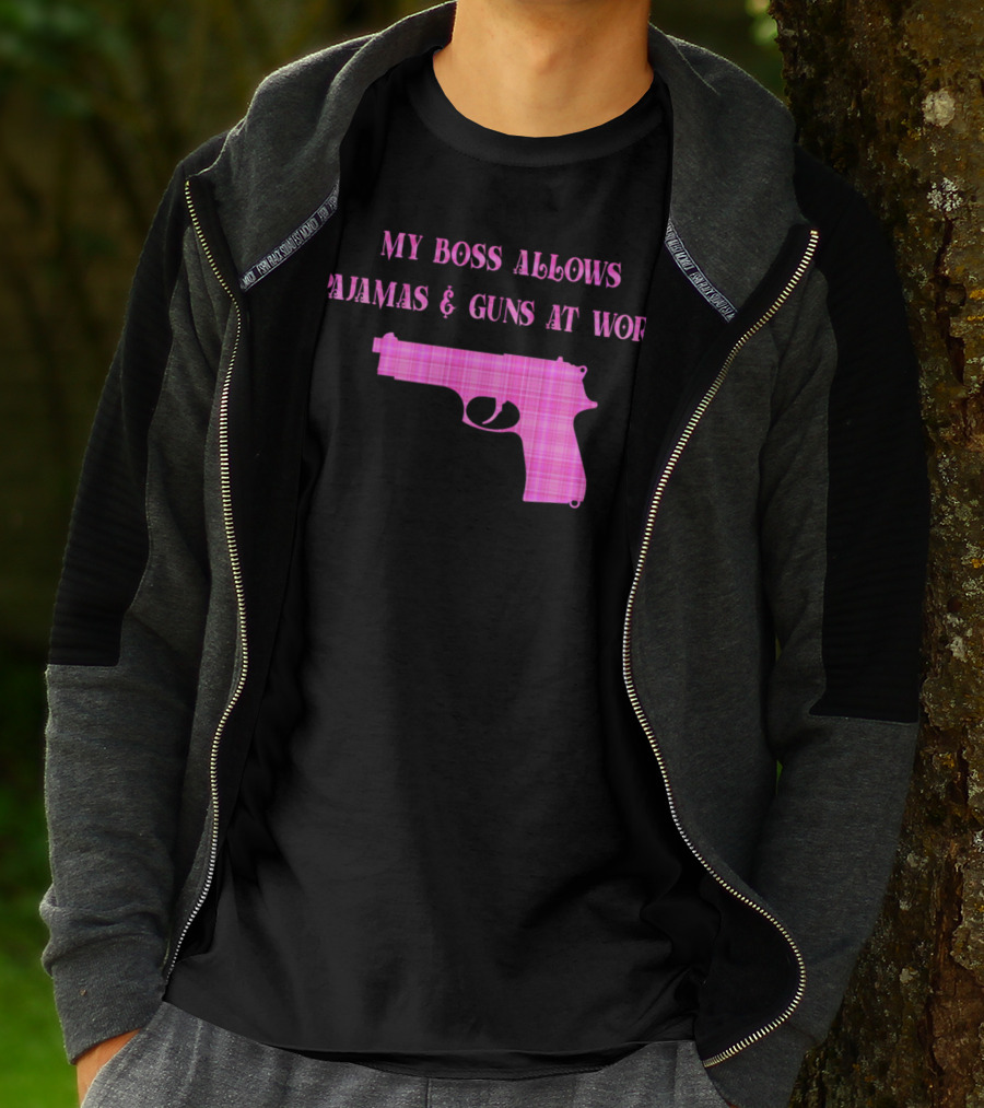 My Boss Allows Pajamas And Guns At Work T-Shirt