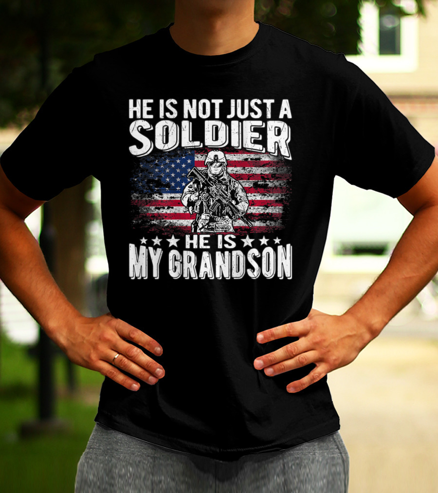 He Is Not Just A Soldier He Is My Grandson American Flag Proud Patriotic T-Shirt