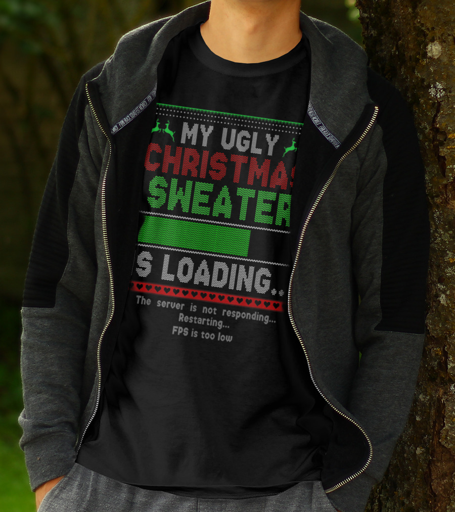 My Ugly Christmas Sweater Is Loading The Server Is Not Responding Restarting FPS Is Too Low T-Shirt