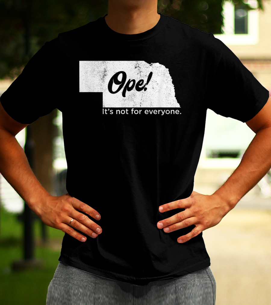 Nebraka Ope It's Not For Everyone T-Shirt