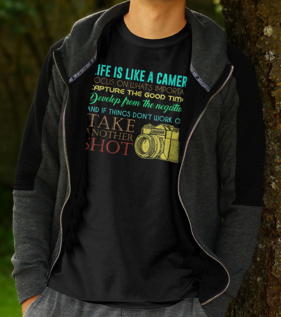 Life Is Like A Camera Focus On What's Important Capture The Good Times Develop From The Negatives Take Another Shot T-Shirt