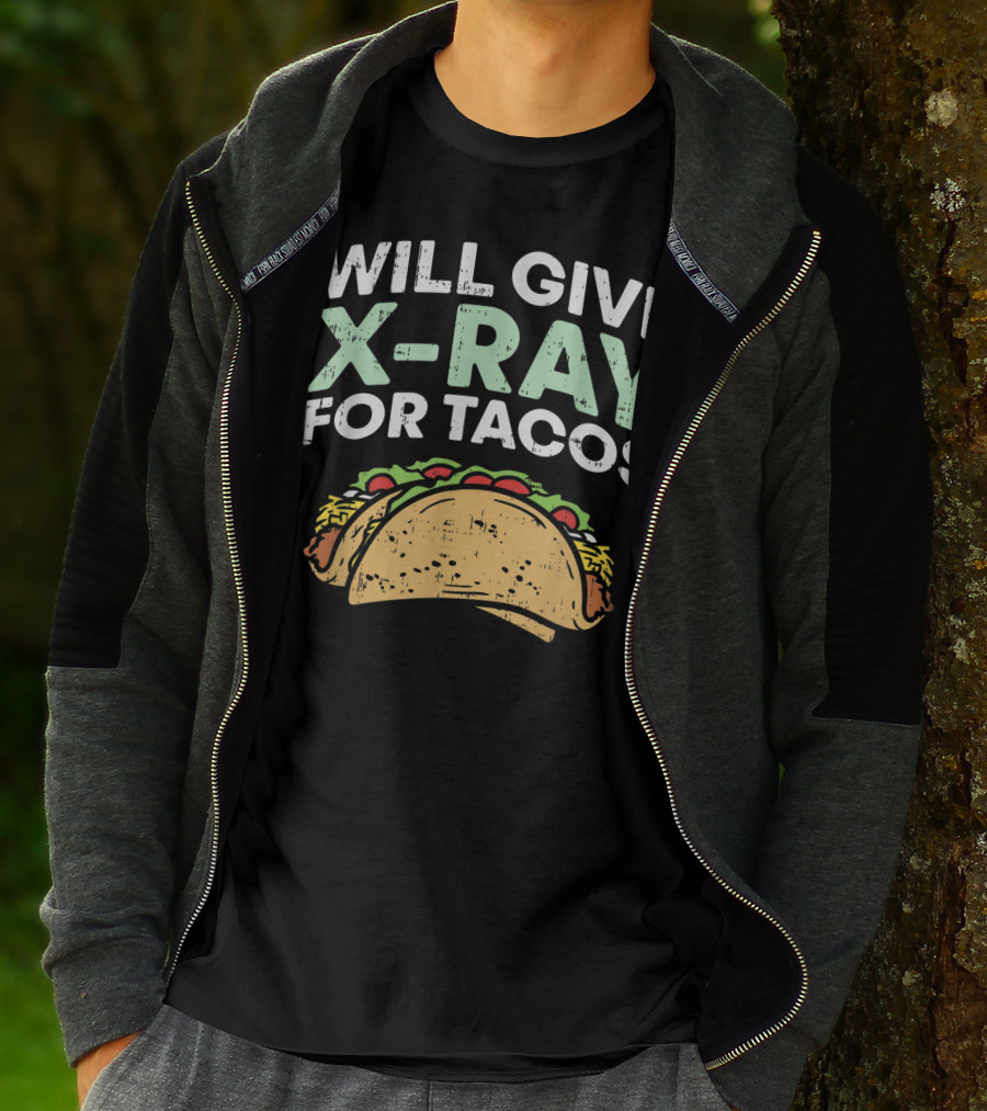 Xray Tech Radiology Will Give X Ray For Tacos T-Shirt