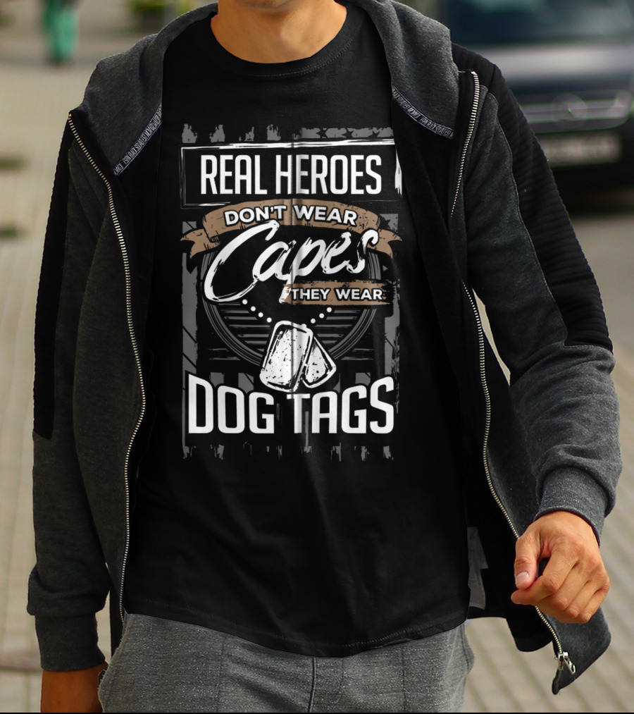 Real Heroes Don't Wear Capes They Wear Dog Tags T-Shirt