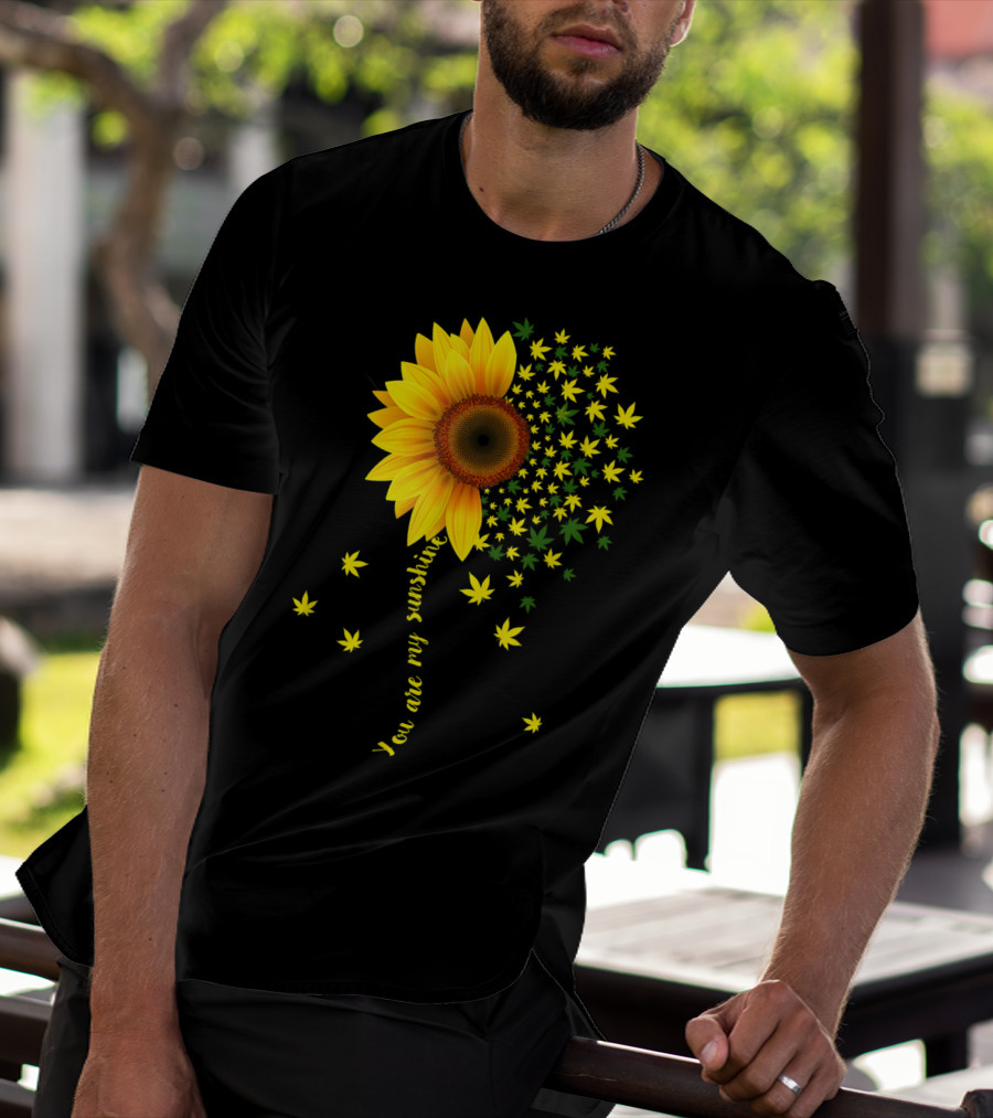 You Are My Sunshine Sunflower Cannabis Weed Leaf Lover Marijuana T-Shirt