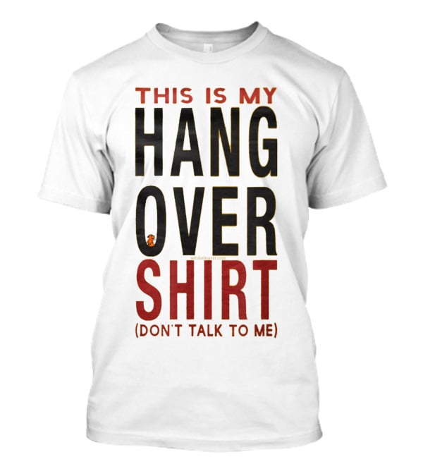 THIS IS MY HANGOVER SHIRT (DON'T TALK TO ME) T-Shirt