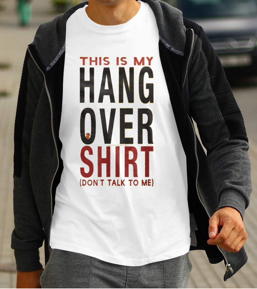 THIS IS MY HANGOVER SHIRT (DON'T TALK TO ME) T-Shirt