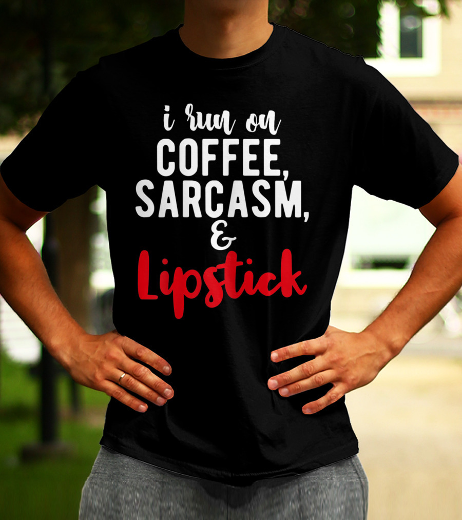 I Run On Coffee Sarcasm Lipstick T-Shirt