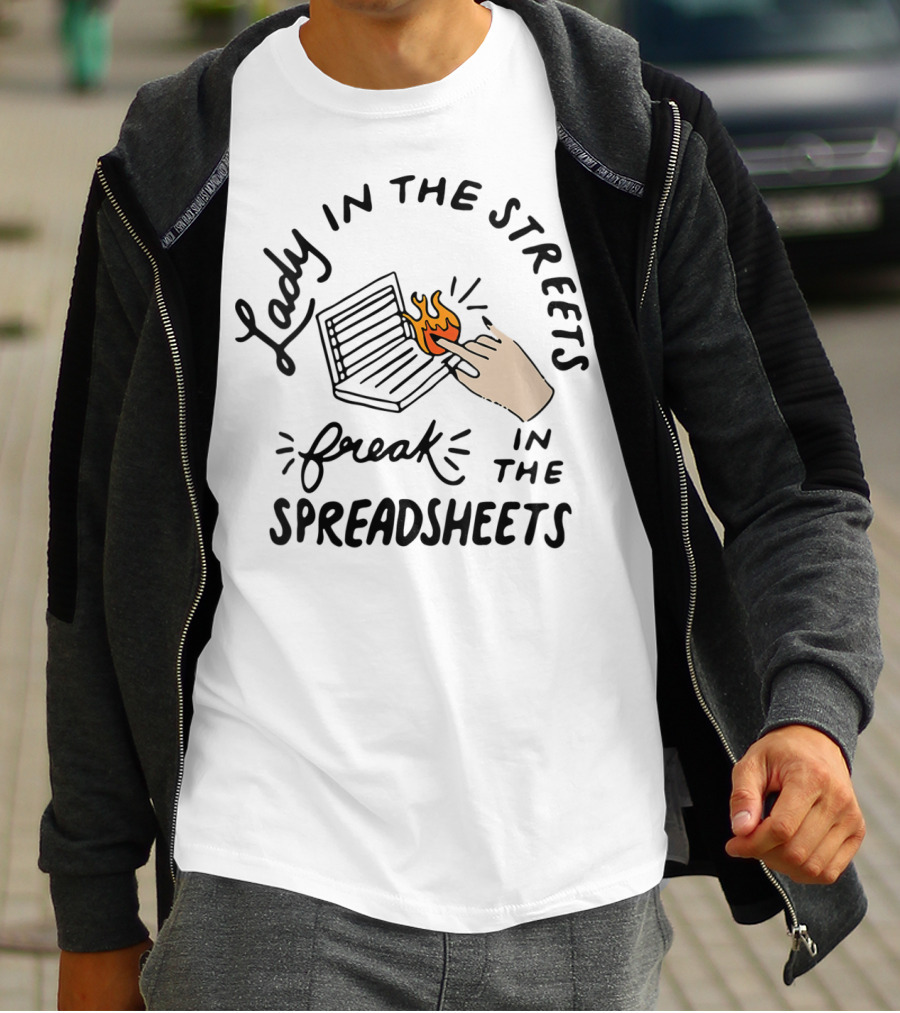 Lady In The Streets Freak In The Spreadsheets T-Shirt
