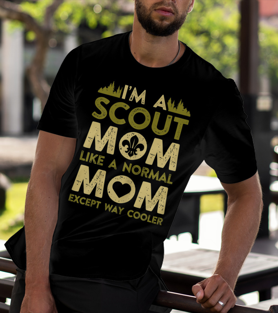 I'm A Scout Mom Like A Normal Mom Except Way Cooler T-Shirt
