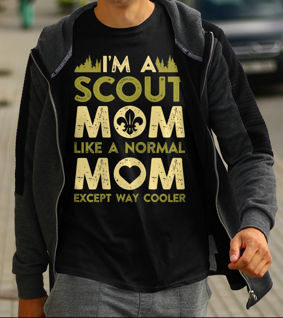 I'm A Scout Mom Like A Normal Mom Except Way Cooler T-Shirt