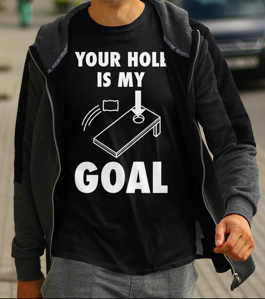 Your Hole Is My Goal Cornhole Toss Game Enthusiast T-Shirt