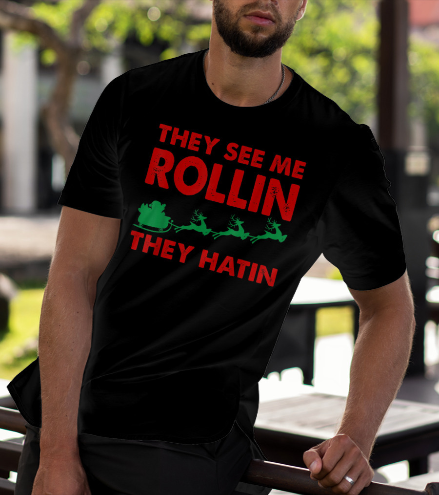 They See Me Rollin Santa Sleigh Reindeer They Hatin T-Shirt